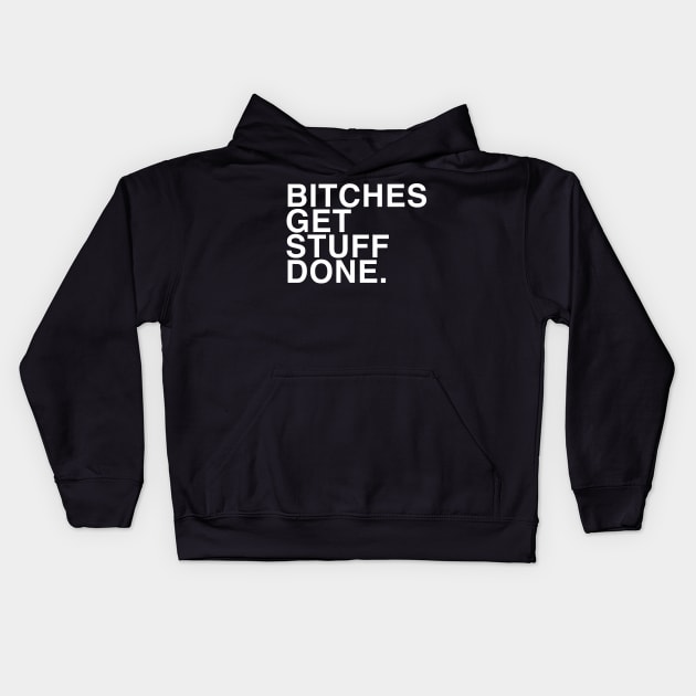 Bitches get stuff done Kids Hoodie by TrikoGifts